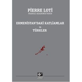 Ermenistan’daki Katliamlar Ve Türkler - Pierre Loti