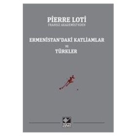 Ermenistan’daki Katliamlar Ve Türkler - Pierre Loti