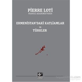 Ermenistan’daki Katliamlar Ve Türkler - Pierre Loti