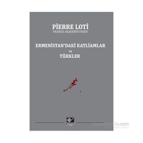 Ermenistan’daki Katliamlar Ve Türkler - Pierre Loti