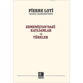 Ermenistan’daki Katliamlar Ve Türkler - Pierre Loti