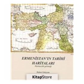 Ermenistan’ın Tarihi Haritaları - Ruben Galçıyan