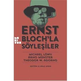 Ernst Bloch’la Söyleşiler - Michael Löwy Arno Münster Theodor Adorno