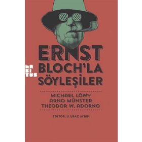 Ernst Bloch’la Söyleşiler - Michael Löwy Arno Münster Theodor Adorno