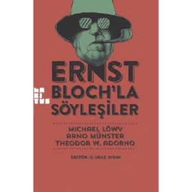 Ernst Bloch’la Söyleşiler - Michael Löwy Arno Münster Theodor Adorno
