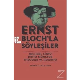 Ernst Bloch’la Söyleşiler - Michael Löwy Arno Münster Theodor Adorno