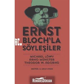 Ernst Bloch’la Söyleşiler - Michael Löwy Arno Münster Theodor Adorno