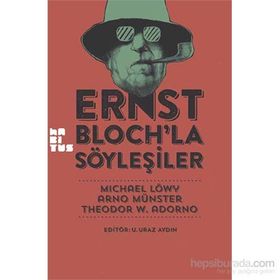 Ernst Bloch’la Söyleşiler - Michael Löwy Arno Münster Theodor Adorno