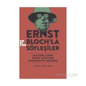 Ernst Bloch’la Söyleşiler - Michael Löwy Arno Münster Theodor Adorno