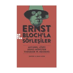 Ernst Bloch’la Söyleşiler - Michael Löwy Arno Münster Theodor Adorno