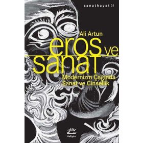 Eros ve Sanat - Modernizm Çağında Sanat ve Cinsellik - Ali Turan
