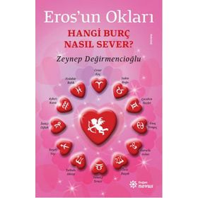Eros’un Okları - Hangi Burç Nasıl Sever? - Zeynep Değirmencioğlu