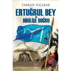 Ertuğrul Bey ve Dirilişe Doğru - Tarkan Suçıkar