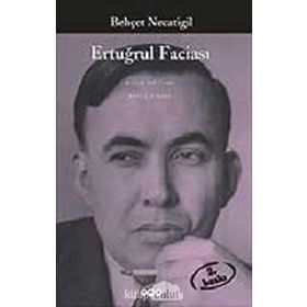 ERTUĞRUL FACİASI - BEHÇET NECATIGIL