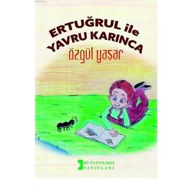 Ertuğrul İle Yavru Karınca / Özgül Yaşar / Kutup Yıldızı Yayınları