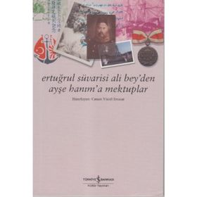 ERTUĞRUL SÜVARİSİ ALI BEY´DEN AYŞE HANIM´A MEKTUPLAR - CANAN YÜCEL ERONAT