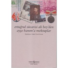 ERTUĞRUL SÜVARİSİ ALI BEY´DEN AYŞE HANIM´A MEKTUPLAR - CANAN YÜCEL ERONAT