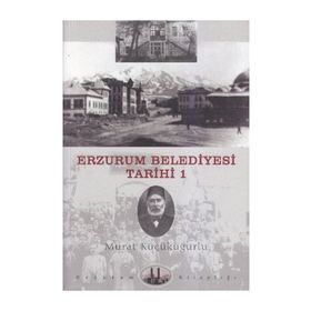 ERZURUM BELEDIYESI TARIHI-1 - MURAT KÜÇÜKUĞURLU