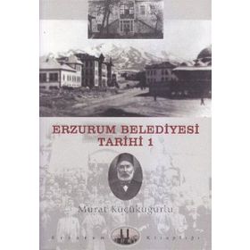 ERZURUM BELEDIYESI TARIHI-1 - MURAT KÜÇÜKUĞURLU