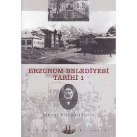 ERZURUM BELEDIYESI TARIHI-1 - MURAT KÜÇÜKUĞURLU