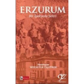 ERZURUM BIR İPEK YOLU ŞEHRİ - MUZAFFER TAŞYÜREK