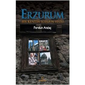ERZURUM BIR KENTIN SOLGUN YÜZÜ - FERIDUN ANDAÇ