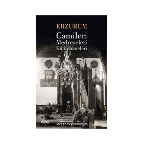 Erzurum Camileri Medreseleri ve Kütüphaneleri - Murat Küçükuğurlu