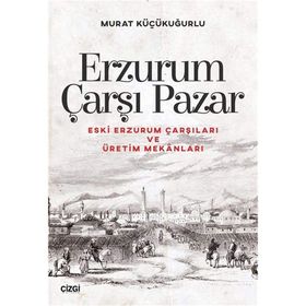 Erzurum Çarşı Pazar - Murat Küçükuğurlu