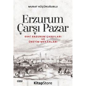 Erzurum Çarşı Pazar - Murat Küçükuğurlu