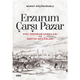 Erzurum Çarşı Pazar - Murat Küçükuğurlu