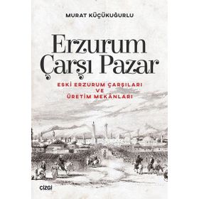 Erzurum Çarşı Pazar - Murat Küçükuğurlu