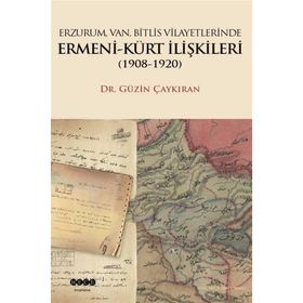 Erzurum, Van, Bitlis Vilayetlerinde Ermeni - Kürt İlişkileri 1908 - 1920 - Güzin Çaykıran