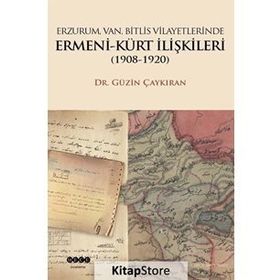 Erzurum, Van, Bitlis Vilayetlerinde Ermeni - Kürt İlişkileri 1908 - 1920 - Güzin Çaykıran