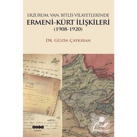 Erzurum, Van, Bitlis Vilayetlerinde Ermeni - Kürt İlişkileri 1908 - 1920 - Güzin Çaykıran