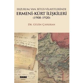 Erzurum, Van, Bitlis Vilayetlerinde Ermeni - Kürt İlişkileri 1908 - 1920 - Güzin Çaykıran