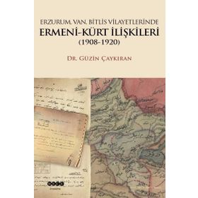 Erzurum, Van, Bitlis Vilayetlerinde Ermeni - Kürt İlişkileri 1908 - 1920 - Güzin Çaykıran