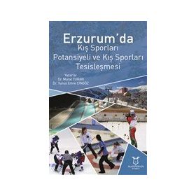 Erzurum'da Kış Sporları Potansiyeli ve Kış Sporları Tesisleşmesi Murat Turan
