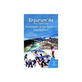 Erzurum'da Kış Sporları Potansiyeli ve Kış Sporları Tesisleşmesi Murat Turan