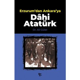 Erzurum'dan Ankara'ya Dâhi Atatürk-Halk Kitabevi