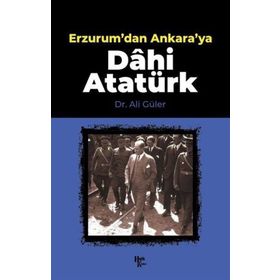 Erzurum'dan Ankara'ya Dâhi Atatürk-Halk Kitabevi