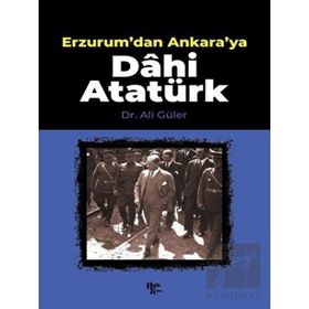 Erzurum'dan Ankara'ya Dâhi Atatürk-Halk Kitabevi