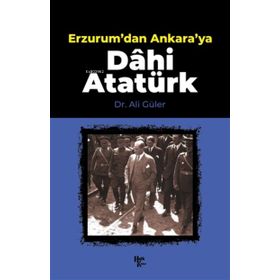 Erzurum'dan Ankara'ya Dâhi Atatürk-Halk Kitabevi