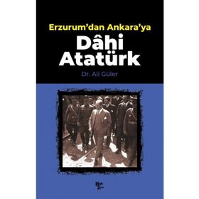 Erzurum'dan Ankara'ya Dâhi Atatürk-Halk Kitabevi