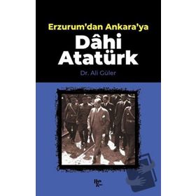 Erzurum'dan Ankara'ya Dâhi Atatürk-Halk Kitabevi