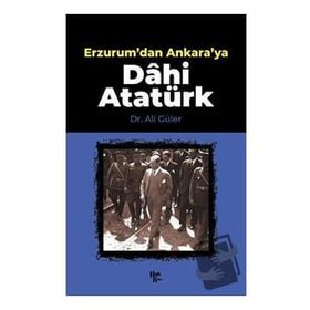 Erzurum'dan Ankara'ya Dâhi Atatürk-Halk Kitabevi