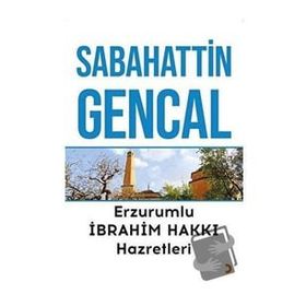 Erzurumlu İbrahim Hakkı Hazretleri - Sabahattin Gencal
