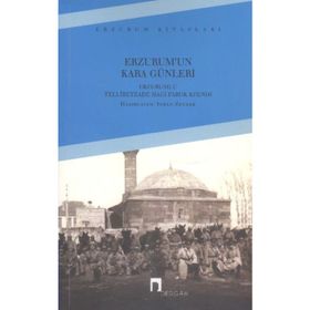 Erzurum’un Kara Günleri - Erzurumlu Tellibeyzade Hacı Faruk Efendi