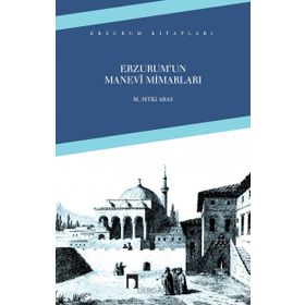 ERZURUM´UN MANEVI MİMARLARI - SITKI ARAS