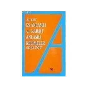 EŞ ANLAMLI VE KARŞIT ANLAMLI KELIMELER SÖZLÜĞÜ - EMINE KANDEMIR;YAVUZ KANDEMIR