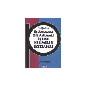 EŞ ANLAMLI ZIT ANLAMLI EŞ SESLI KELIMELER SÖZLÜĞÜ - ORHAN YORGANCI